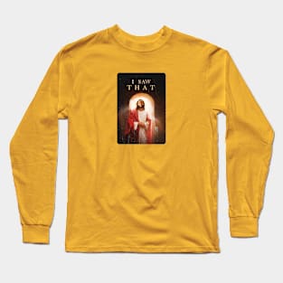 I SAW THAT! Long Sleeve T-Shirt